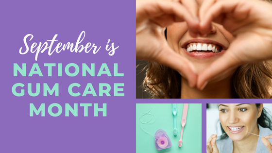 Text that says September is National Gum Care Month with three images: smiling woman making a heart with her hands, toothbrush with floss, and woman flossing